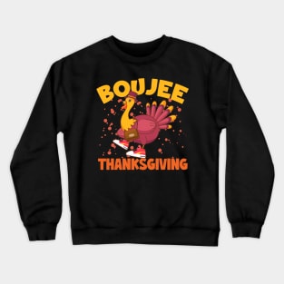 Boujee Thanksgiving Funny Turkey Bougie Boojee Friendsgiving Crewneck Sweatshirt